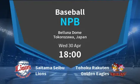 Saitama Seibu Lions VS Tohoku Rakuten Golden Eagles NPB Match Analysis – April 30, 2025
