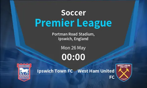 Ipswich Town FC VS West Ham United FC Premier League Match Analysis – May 26, 2025